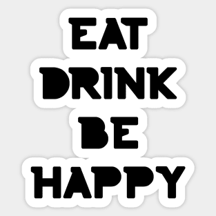 Eat, Drink Be Happy. Thanksgiving and Christmas text design. Eat, Drink and Be Happy. Sticker